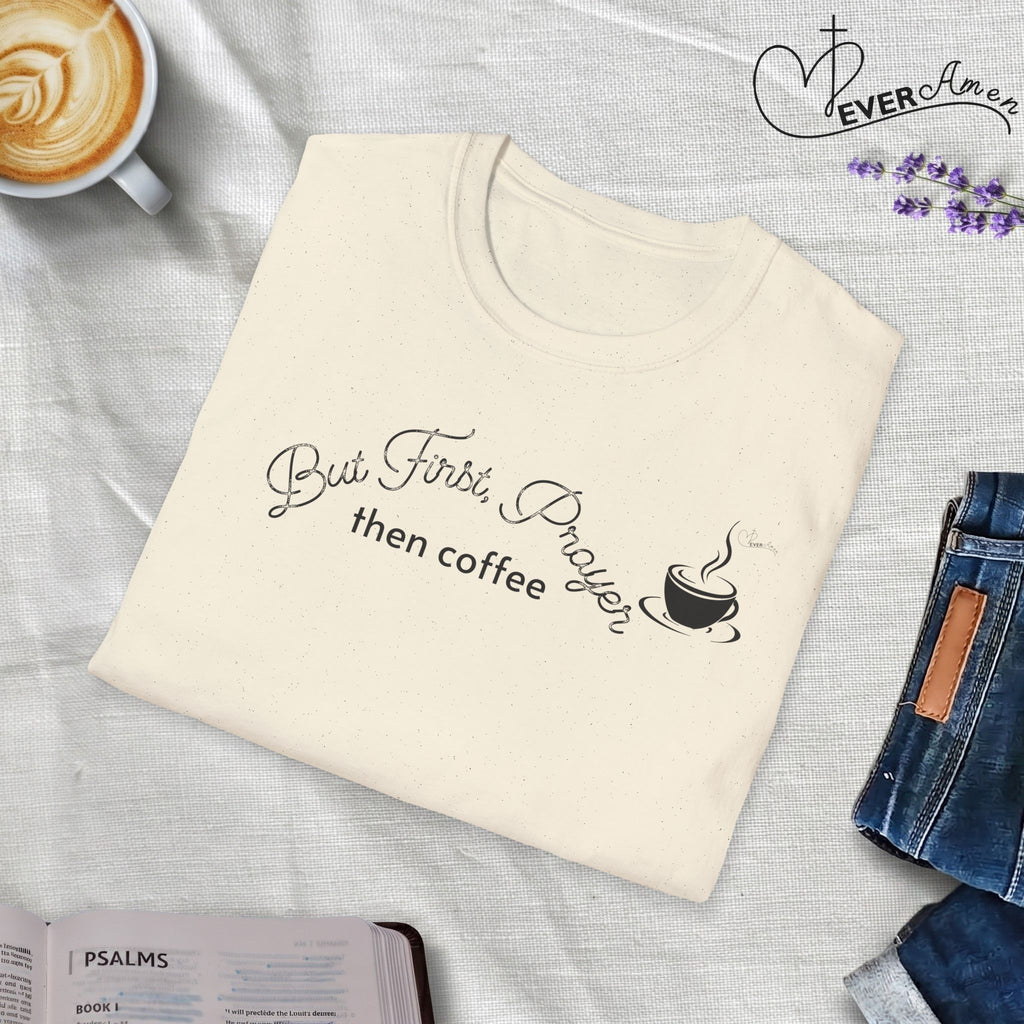 But First Prayer then Coffee - Faith T-Shirt