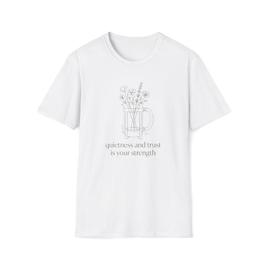 Quietness and Trust is strength - T-Shirt